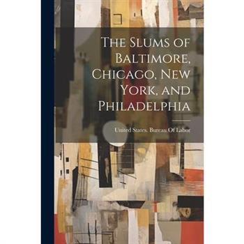 The Slums of Baltimore, Chicago, New York, and Philadelphia