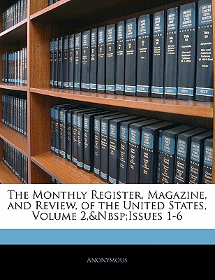 The Monthly Register, Magazine, and Review, of the United States, Volume 2, Issues 1-6