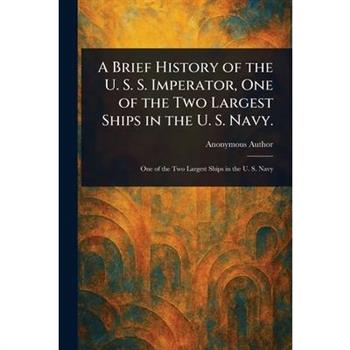 A Brief History of the U. S. S. Imperator, One of the Two Largest Ships in the U. S. Navy.