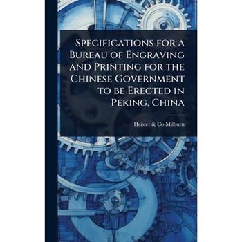 Specifications for a Bureau of Engraving and Printing for the Chinese Government to be Erected in Peking, China
