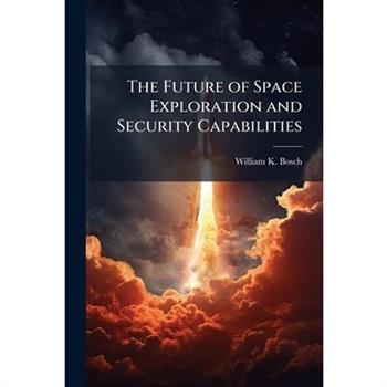 The Future of Space Exploration and Security Capabilities