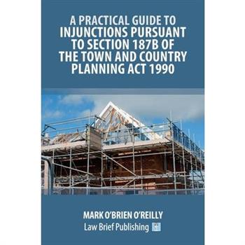 A Practical Guide to Injunctions Pursuant to Section 187B of the Town and Country Planning Act 1990