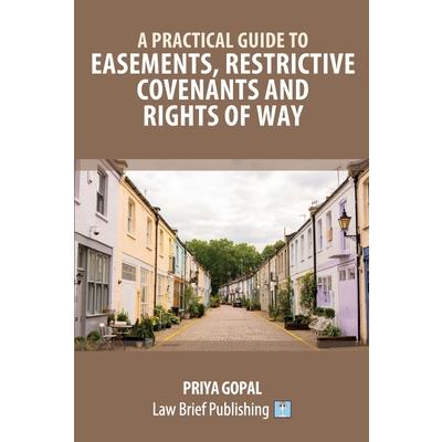 A Practical Guide to Easements, Restrictive Covenants and Rights of Way