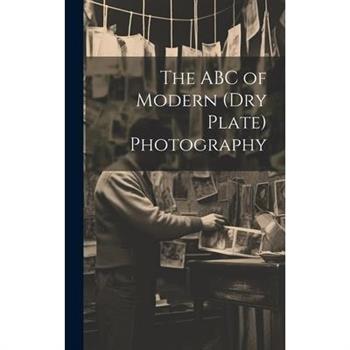 The ABC of Modern (dry Plate) Photography