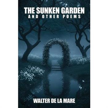 The Sunken Garden and Other Poems