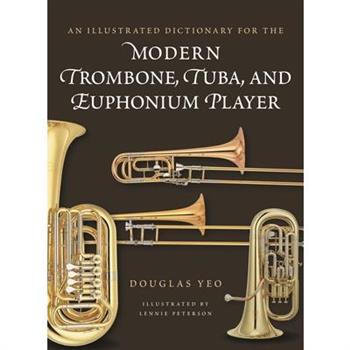 An Illustrated Dictionary for the Modern Trombone, Tuba, and Euphonium Player