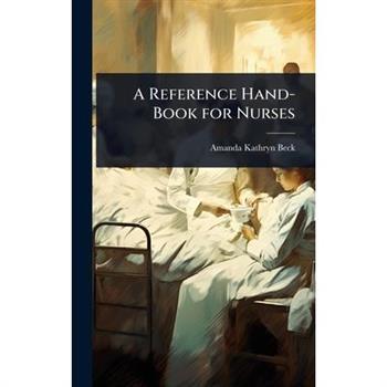 A Reference Hand-Book for Nurses
