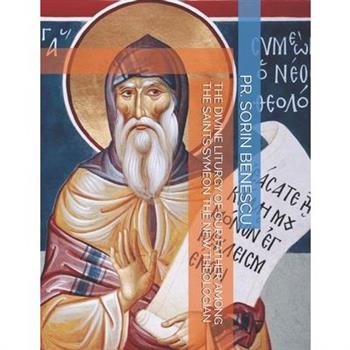 The Divine Liturgy of Our Father Among the Saints Symeon the New Theologian