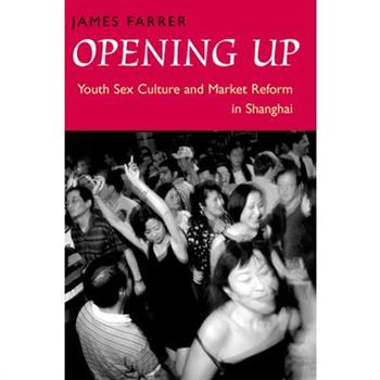 Opening up: Youth Sex Culture and Market Reform in Shanghai