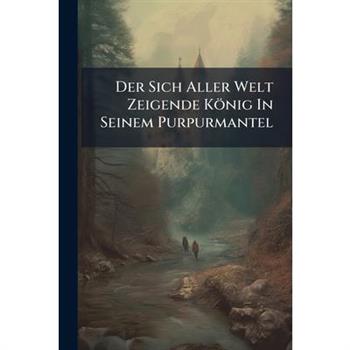 Der Sich Aller Welt Zeigende K繹nig In Seinem Purpurmantel