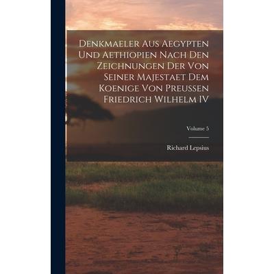 Denkmaeler aus Aegypten und Aethiopien Nach den Zeichnungen der von Seiner Majestaet dem Koenige von Preussen Friedrich Wilhelm IV; Volume 5