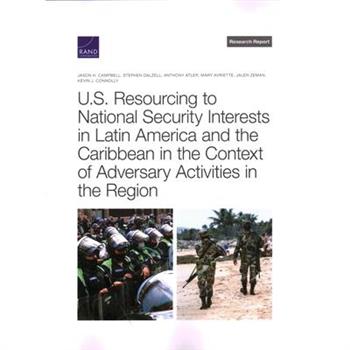 U.S. Resourcing to National Security Interests in Latin America and the Caribbean in the Context of Adversary Activities in the Region