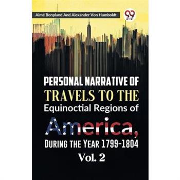 Personal Narrative of Travels to the Equinoctial Regions of America, During the Year 1799-1804 Vol. 2