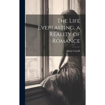 The Life Everlasting, a Reality of Romance