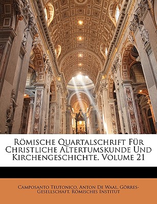 Romische Quartalschrift Fur Christliche Altertumskunde Und Kirchengeschichte, Volume 21
