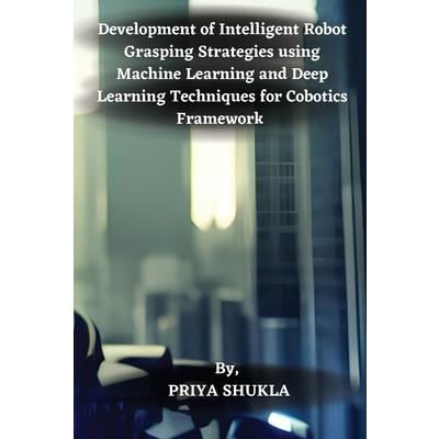 Development of Intelligent Robot Grasping Strategies using Machine Learning and Deep Learning Techniques for Cobotics Framework