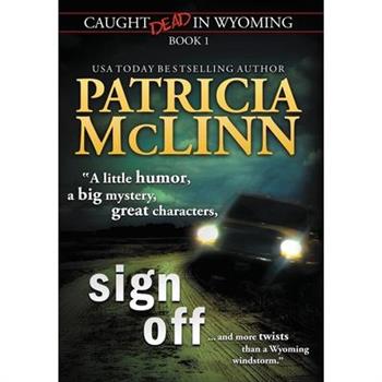 Sign Off (Caught Dead In Wyoming, Book 1)