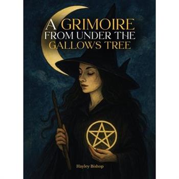 A Grimoire From Under The Gallows Tree