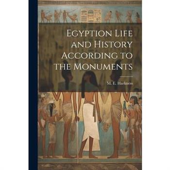Egyption Life and History According to the Monuments
