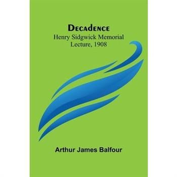 Decadence; Henry Sidgwick Memorial Lecture, 1908