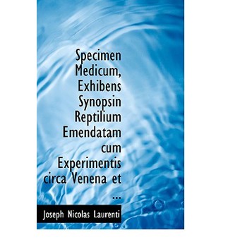 Specimen Medicum, Exhibens Synopsin Reptilium Emendatam Cum Experimentis Circa Venena Et ...