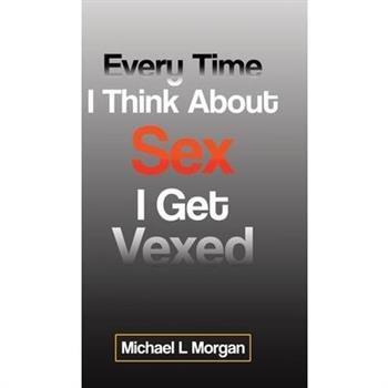 Every Time I Think About Sex I Get Vexed