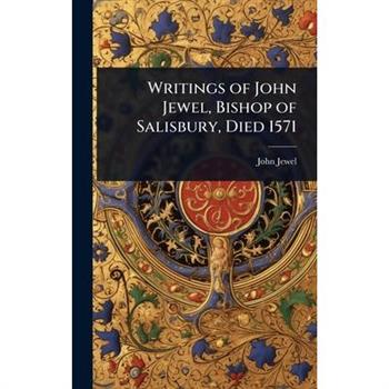 Writings of John Jewel, Bishop of Salisbury, Died 1571