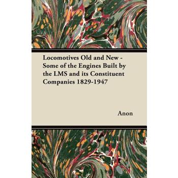 Locomotives Old and New - Some of the Engines Built by the Lms and Its Constituent Companies 1829-1947