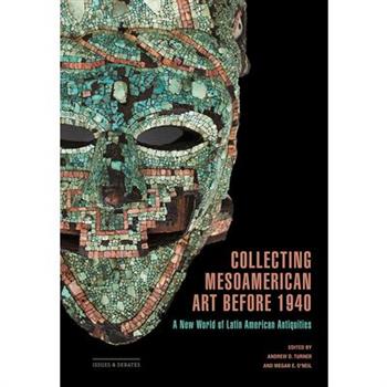 Collecting Mesoamerican Art Before 1940