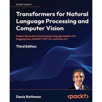 Transformers for Natural Language Processing and Computer Vision - Third Edition