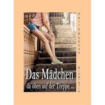 Das M瓣dchen da oben auf der Treppe ...