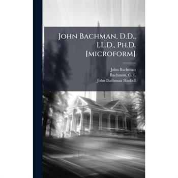 John Bachman, D.D., LL.D., Ph.D. [microform]