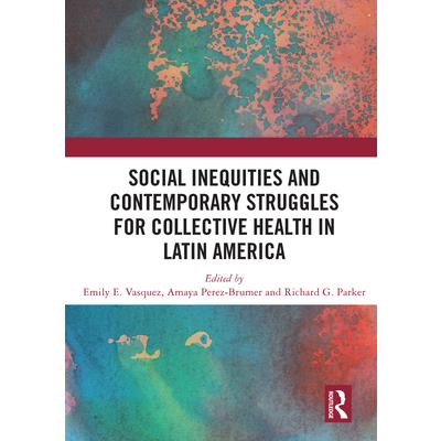 Social Inequities and Contemporary Struggles for Collective Health in Latin America