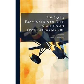 PIV-Based Examination of Deep Stall on an Oscillating Airfoil