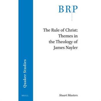 The Rule of Christ: Themes in the Theology of James Nayler