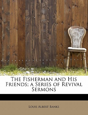 The Fisherman and His Friends; A Series of Revival Sermons