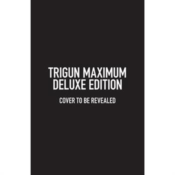 Trigun Maximum Deluxe Edition Volume 1