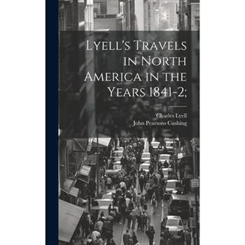 Lyell's Travels in North America in the Years 1841-2;