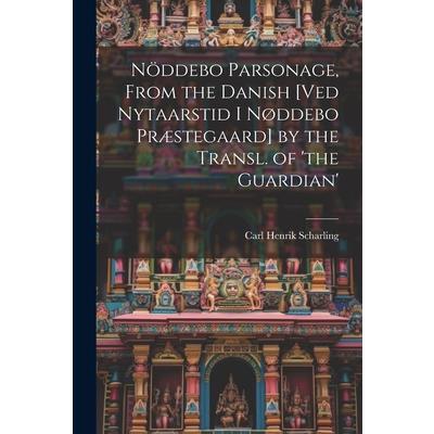 N繹ddebo Parsonage, From the Danish [Ved Nytaarstid I N繪ddebo Pr疆stegaard] by the Transl. of 'the Guardian'