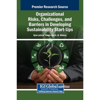Organizational Risks, Challenges, and Barriers in Developing Sustainability Start-Ups Organizational Risks, Challenges, and Barriers in Developing Sustainability Start-Ups