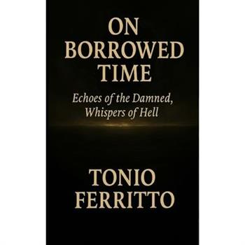 On Borrowed Time - Echoes of the Damend, Whispers of Hell