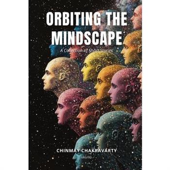 Orbiting the Mindscape A Collection of Short Stories