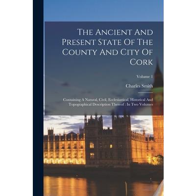 The Ancient And Present State Of The County And City Of Cork