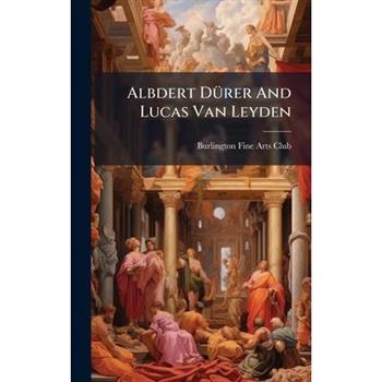 Albdert D?1/4rer And Lucas Van Leyden