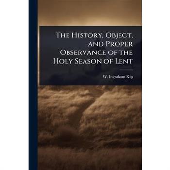 The History, Object, and Proper Observance of the Holy Season of Lent