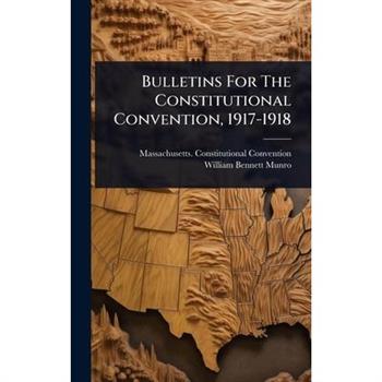 Bulletins For The Constitutional Convention, 1917-1918
