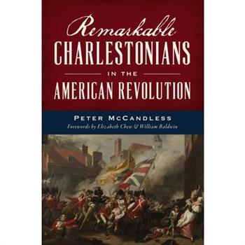 Remarkable Charlestonians in the American Revolution