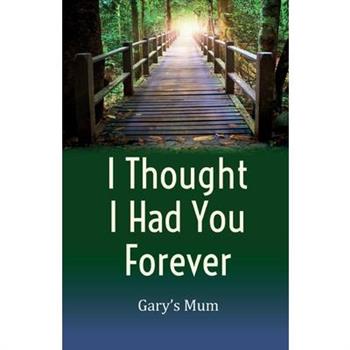 I Thought I Had You Forever