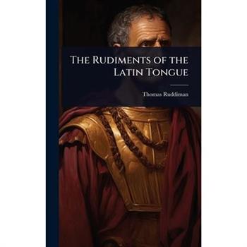 The Rudiments of the Latin Tongue