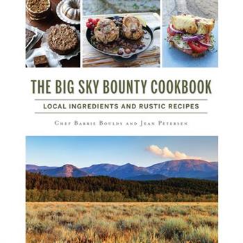 The Big Sky Bounty Cookbook